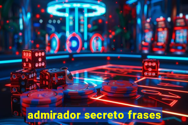 admirador secreto frases